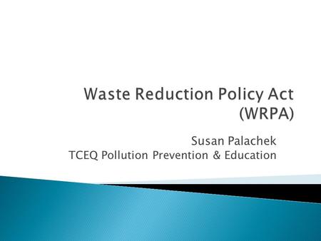 Susan Palachek TCEQ Pollution Prevention & Education.