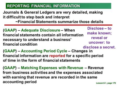 (GAAP) – Adequate Disclosure – When financial statements contain all information necessary to understand a business’ financial condition Lesson 8-1, page.