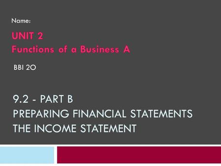 9.2 - PART B PREPARING FINANCIAL STATEMENTS THE INCOME STATEMENT BBI 2O Name: