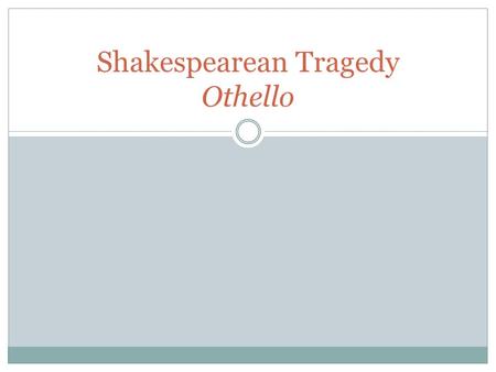 Shakespearean Tragedy Othello. Shakespeare’s Use of Language Essential pattern is blank verse—unrhymed iambic pentameter Iambic pentameter is meter that.