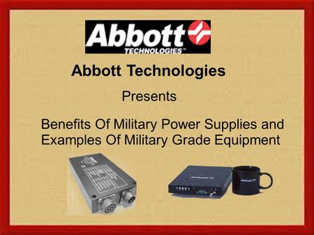 Abbott Technologies Presents Benefits Of Military Power Supplies and Examples Of Military Grade Equipment.
