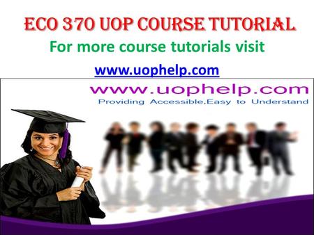 For more course tutorials visit www.uophelp.com. ECO 370 Entire Course ECO 370 Week 1 Individual Assignment Economics and the Environment Worksheet ECO.