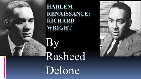 By Rasheed Delone. Born September 4, 1908 Roxie, MS wrote and published 19 books 2 of which became a play and one a motion picture Wright's literary career.
