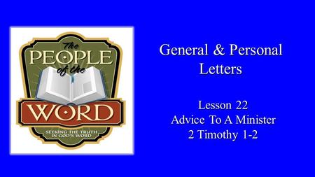 General & Personal Letters Lesson 22 Advice To A Minister 2 Timothy 1-2.