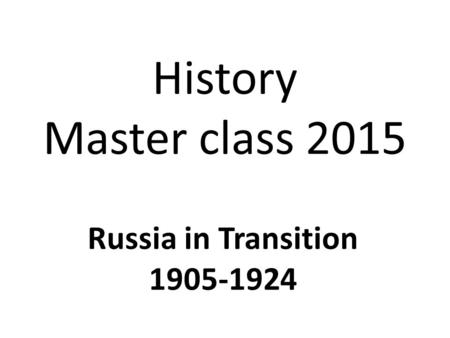 History Master class 2015 Russia in Transition 1905-1924.