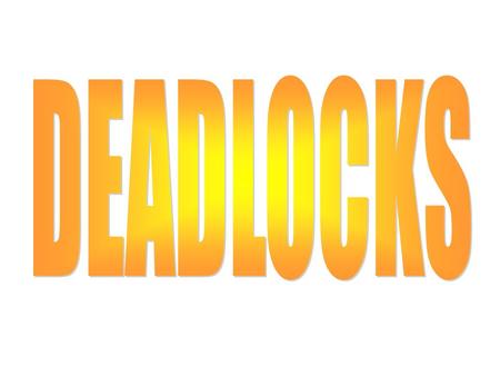 Deadlock A deadlock is a situation wherein two or more competing actions are waiting for the other to finish, and thus neither ever does. Example : “When.
