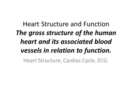 Heart Structure and Function The gross structure of the human heart and its associated blood vessels in relation to function. Heart Structure, Cardiac.