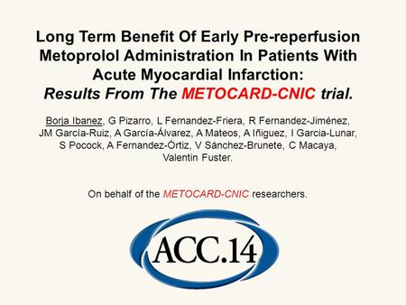 Long Term Benefit Of Early Pre-reperfusion Metoprolol Administration In Patients With Acute Myocardial Infarction: Results From The METOCARD-CNIC trial.