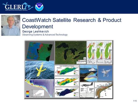 1/15 CoastWatch Satellite Research & Product Development George Leshkevich Observing Systems & Advanced Technology Place Photo Here.