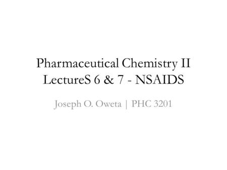 Pharmaceutical Chemistry II LectureS 6 & 7 - NSAIDS