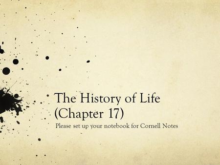The History of Life (Chapter 17) Please set up your notebook for Cornell Notes.