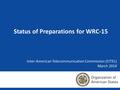 Inter-American Telecommunication Commission (CITEL) Inter-American Telecommunication Commission (CITEL) March 2014 Status of Preparations for WRC-15.