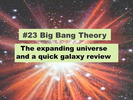 #23 Big Bang Theory The expanding universe and a quick galaxy review.