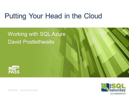 Putting Your Head in the Cloud Working with SQL Azure David Postlethwaite 19/09/2015David Postlethwaite.