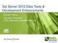 Sql Server 2012 Data Tools & Development Enhancements Emrah USLU Teknoloji Danışmanı TCM | Teknoloji Çözümleri Merkezi.