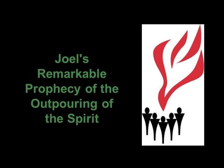 Joel's Remarkable Prophecy of the Outpouring of the Spirit.