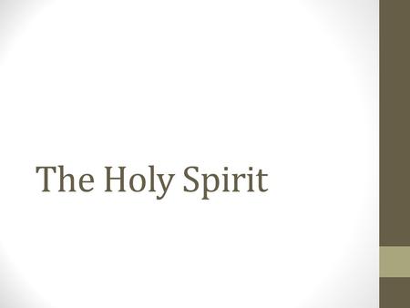 The Holy Spirit. The Church is Inspired by the Holy Spirit The mission of Christ and the Holy Spirit is brought to completion in the Church, which is.