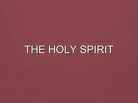 THE HOLY SPIRIT. The Trinity Father, Son and Holy Spirit Three Persons in One Who cannot be divided All equal in majesty All co-eternal Athanasian & Apostles.