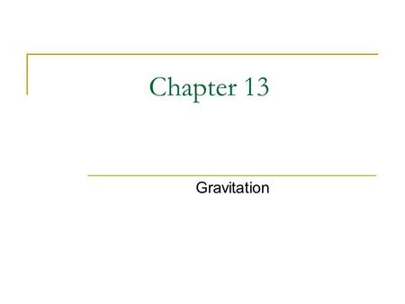 Chapter 13 Gravitation. 13.2 & 13.3 Newton and the Law of Universal Gravitation Newton was an English Scientist He wanted to explain why Kepler’s Laws.