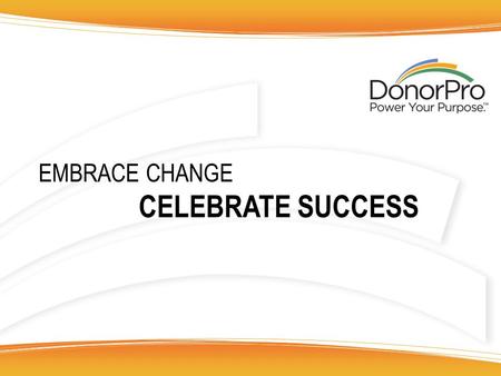 EMBRACE CHANGE CELEBRATE SUCCESS. Giving Comps 2003 - 2012 HIGH OF $344.48 IN 2007.