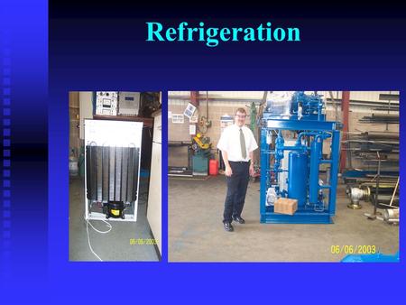 Refrigeration What's Refrigerated? What makes up a system?
