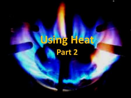 Using Heat Part 2. Science Journal Entry 32 Explain the advantages and disadvantages of thermal expansion.