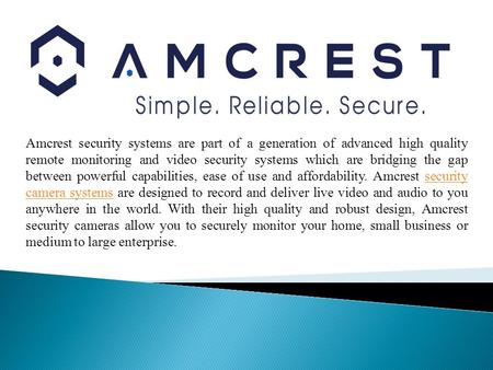Amcrest security systems are part of a generation of advanced high quality remote monitoring and video security systems which are bridging the gap between.