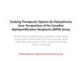 Evolving Therapeutic Options for Polycythemia Vera: Perspectives of the Canadian Myeloproliferative Neoplasms (MPN) Group Shireen Sirhan, Lambert Busque,