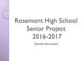 Rosemont High School Senior Project 2016-2017 Overall Information.