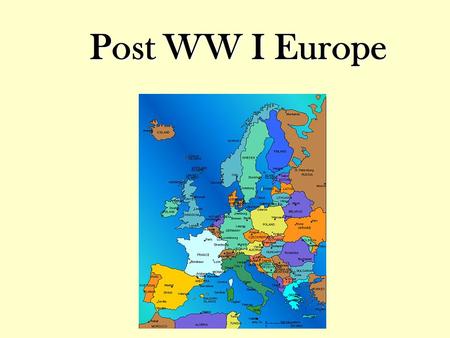 Post WW I Europe. After World War I… U.S. & Japan are the only countries in better financial shape after the war than before. –European nations in shambles.