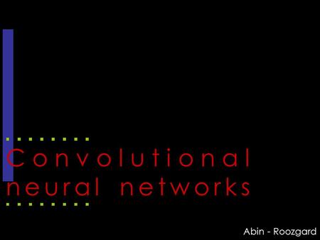 1 Convolutional neural networks Abin - Roozgard. 2  Introduction  Drawbacks of previous neural networks  Convolutional neural networks  LeNet 5 