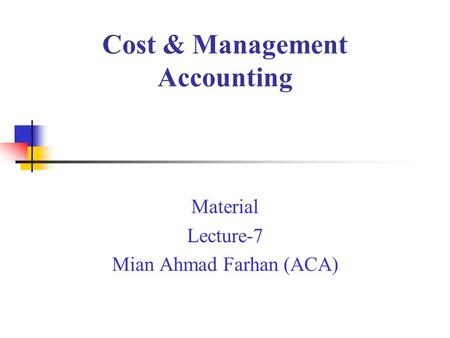 Cost & Management Accounting Material Lecture-7 Mian Ahmad Farhan (ACA)