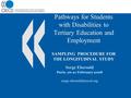 Pathways for Students with Disabilities to Tertiary Education and Employment SAMPLING PROCEDURE FOR THE LONGITUDINAL STUDY Serge Ebersold Paris, 20-21.
