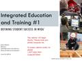 INTEGRATED EDUCATION AND TRAINING # 1 MARCH 3, 2016 The webinar will begin shortly. Please mute your phone/computer mic To access webinar audio via phone: