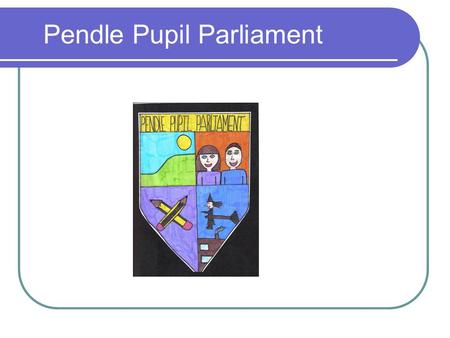 Pendle Pupil Parliament. Schools represented in the Parliament There are two children from each of these schools in our Pupil Parliament from these ten.