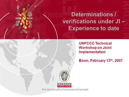 Determinations / verifications under JI – Experience to date UNFCCC Technical Workshop on Joint Implementation Bonn, February 13 th, 2007 For the benefit.