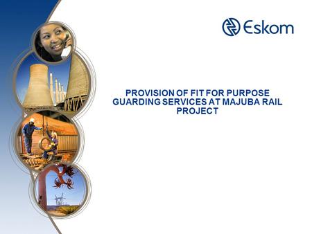 PROVISION OF FIT FOR PURPOSE GUARDING SERVICES AT MAJUBA RAIL PROJECT.