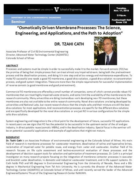 Tuesday, Nov. 17, 2015 3:10p.m. Featheringill Hall Room 138 “Osmotically Driven Membrane Processes: The Science, Engineering, and Applications, and the.