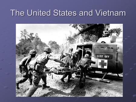 The United States and Vietnam. Vietnam Controlled by France until WWII Seized by Japan Pushed for independence after the WWII.
