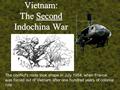 Vietnam: The Second Indochina War The conflict's roots took shape in July 1954, when France was forced out of Vietnam after one hundred years of colonial.