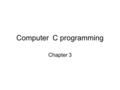 Computer C programming Chapter 3. CHAPTER 3 Program Looping –The for Statement –Nested for Loops –for Loop Variants –The while Statement –The do Statement.