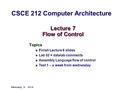 Lecture 7 Flow of Control Topics Finish Lecture 6 slides Lab 02 = datalab comments Assembly Language flow of control Test 1 – a week from wednesday February.