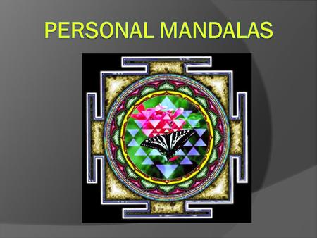Personal Mandalas The word “mandala” originates from the Sanskrit word for circle.