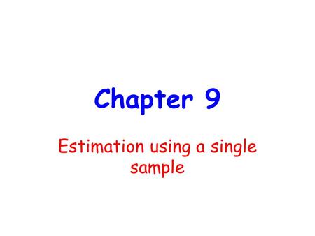 Chapter 9 Estimation using a single sample. What is statistics? -is the science which deals with 1.Collection of data 2.Presentation of data 3.Analysis.