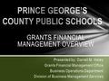 GRANTS FINANCIAL MANAGEMENT OVERVIEW Presented by: Darrell M. Haley Grants Financial Management Office Business Operations Department Division of Business.