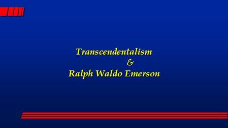 Transcendentalism & Ralph Waldo Emerson Transcendentalism l (1) Resources l (2) Features l (3) Significance.