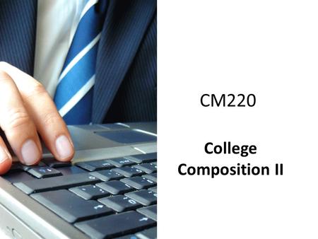 CM220 College Composition II. Your Instructor Instructor Name and Credentials: David A. Ward, Ph.D. Kaplan  Address: Office Hours: