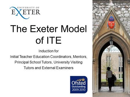 The Exeter Model of ITE Induction for Initial Teacher Education Coordinators, Mentors, Principal School Tutors, University Visiting Tutors and External.