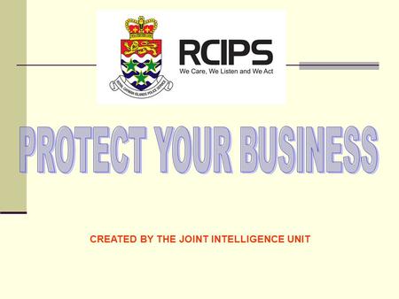 CREATED BY THE JOINT INTELLIGENCE UNIT. CRIME PREVENTION TIPS GOAL To make security companies and business owners aware of some safety tips and crime.