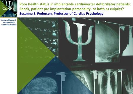 CoRPS Center of Research on Psychology in Somatic diseases Poor health status in implantable cardioverter defibrillator patients: Shock, patient pre implantation.